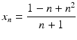 $$x_{n}=\dfrac{1-n+n^{2}}{n+1}$$