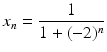 $$x_{n}=\dfrac{1}{1+(-2)^{n}}$$