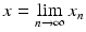 $$x=\lim\limits_{n\to\infty}x_{n}$$