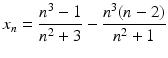 $$x_{n}=\dfrac{n^{3}-1}{n^{2}+3}-\dfrac{n^{3}(n-2)}{n^{2}+1}$$