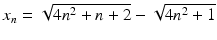 $$x_{n}=\sqrt{4n^{2}+n+2}-\sqrt{4n^{2}+1}$$