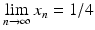 $$\lim\limits_{n\to\infty}x_{n}=1/4$$