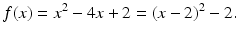 $$\displaystyle f(x)=x^{2}-4x+2=(x-2)^{2}-2.$$