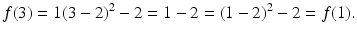 $$\displaystyle f(3)=1(3-2)^{2}-2=1-2=(1-2)^{2}-2=f(1).$$