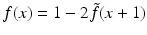 $$\displaystyle f(x)=1-2\tilde{f}(x+1)$$