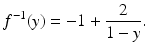 $$\displaystyle f^{-1}(y)=-1+\frac{2}{1-y}.$$