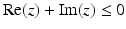 $$\displaystyle\mathop{\mathrm{Re}}(z)+\mathop{\mathrm{Im}}(z)\leq 0$$