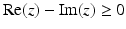 $$\displaystyle\mathop{\mathrm{Re}}(z)-\mathop{\mathrm{Im}}(z)\geq 0$$