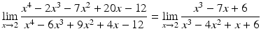 $$\displaystyle\lim\limits_{x\to 2}\frac{x^{4}-2x^{3}-7x^{2}+20x-12}{x^{4}-6x^{3}+9x^{2}+4x-12}=\lim\limits_{x\to 2}\frac{x^{3}-7x+6}{x^{3}-4x^{2}+x+6}$$