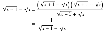 $$\begin{aligned}\displaystyle\sqrt{x+1}-\sqrt{x}&\displaystyle=\frac{\left(\sqrt{x+1}-\sqrt{x}\right)\left(\sqrt{x+1}+\sqrt{x}\right)}{\sqrt{x+1}+\sqrt{x}}\\ \displaystyle&\displaystyle=\frac{1}{\sqrt{x+1}+\sqrt{x}}\end{aligned}$$