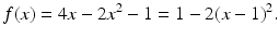 $$\displaystyle f(x)=4x-2x^{2}-1=1-2(x-1)^{2}.$$