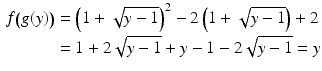 $$\begin{aligned}\displaystyle f\big(g(y)\big)&\displaystyle=\left(1+\sqrt{y-1}\right)^{2}-2\left(1+\sqrt{y-1}\right)+2\\ \displaystyle&\displaystyle=1+2\sqrt{y-1}+y-1-2\sqrt{y-1}=y\end{aligned}$$