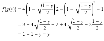 $$\begin{aligned}\displaystyle f\big(g(y)\big)&\displaystyle=4\left(1-\sqrt{\frac{1-y}{2}}\right)2-\left(1-\sqrt{\frac{1-y}{2}}\right)^{2}-1\\ \displaystyle&\displaystyle=3-4\sqrt{\frac{1-y}{2}}-2+4\sqrt{\frac{1-y}{2}}-2\frac{1-y}{2}\\ \displaystyle&\displaystyle=1-1+y=y\end{aligned}$$