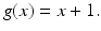 $$\displaystyle g(x)=x+1.$$