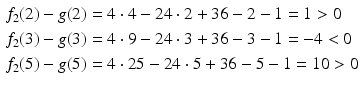 $$\begin{aligned}\displaystyle f_{2}(2)-g(2)&\displaystyle=4\cdot 4-24\cdot 2+36-2-1=1> 0\\ \displaystyle f_{2}(3)-g(3)&\displaystyle=4\cdot 9-24\cdot 3+36-3-1=-4<0\\ \displaystyle f_{2}(5)-g(5)&\displaystyle=4\cdot 25-24\cdot 5+36-5-1=10> 0\end{aligned}$$