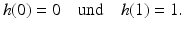 $$\displaystyle h(0)=0\quad\text{und}\quad h(1)=1.$$