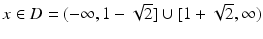 $$x\in D=(-\infty,1-\sqrt{2}]\cup[1+\sqrt{2},\infty)$$