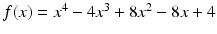 $$f(x)=x^{4}-4x^{3}+8x^{2}-8x+4$$