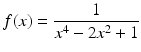 $$f(x)=\dfrac{1}{x^{4}-2x^{2}+1}$$