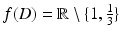 $$f(D)=\mathbb{R}\setminus\{1,\frac{1}{3}\}$$