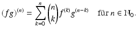 $$\displaystyle(fg)^{(n)}=\sum\limits_{k=0}^{n}{n\choose k}f^{(k)}g^{(n-k)}\quad\text{f{\"u}r }n\in\mathbb{N}_{0}.$$