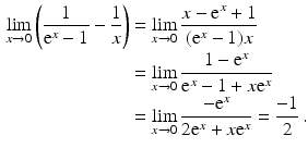 $$\begin{aligned}\displaystyle\lim\limits_{x\to 0}\left(\frac{1}{\mathrm{e}^{x}-1}-\frac{1}{x}\right)&\displaystyle=\lim_{x\to 0}\frac{x-\mathrm{e}^{x}+1}{(\mathrm{e}^{x}-1)x}\\ \displaystyle&\displaystyle=\lim_{x\to 0}\frac{1-\mathrm{e}^{x}}{\mathrm{e}^{x}-1+x\mathrm{e}^{x}}\\ \displaystyle&\displaystyle=\lim_{x\to 0}\frac{-\mathrm{e}^{x}}{2\mathrm{e}^{x}+x\mathrm{e}^{x}}=\frac{-1}{2}\,.\end{aligned}$$