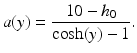 $$\displaystyle a(y)=\frac{10-h_{0}}{\cosh(y)-1}.$$