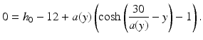 $$\displaystyle 0=h_{0}-12+a(y)\left(\cosh\left(\frac{30}{a(y)}-y\right)-1\right).$$