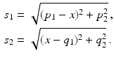 $$\begin{aligned}\displaystyle s_{1}&\displaystyle=\sqrt{(p_{1}-x)^{2}+p_{2}^{2}}\,,\\ \displaystyle s_{2}&\displaystyle=\sqrt{(x-q_{1})^{2}+q_{2}^{2}}\,.\end{aligned}$$