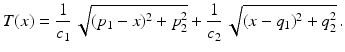 $$\displaystyle T(x)=\frac{1}{c_{1}}\,\sqrt{(p_{1}-x)^{2}+p_{2}^{2}}+\frac{1}{c_{2}}\,\sqrt{(x-q_{1})^{2}+q_{2}^{2}}\,.$$