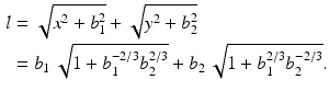 $$\begin{aligned}\displaystyle l&\displaystyle=\sqrt{x^{2}+b_{1}^{2}}+\sqrt{y^{2}+b_{2}^{2}}\\ \displaystyle&\displaystyle=b_{1}\,\sqrt{1+b_{1}^{-2/3}b_{2}^{2/3}}+b_{2}\,\sqrt{1+b_{1}^{2/3}b_{2}^{-2/3}}.\end{aligned}$$