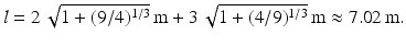 $$\displaystyle l=2\,\sqrt{1+(9/4)^{1/3}}\,\mathrm{m}+3\,\sqrt{1+(4/9)^{1/3}}\,\mathrm{m}\approx 7.02\,\mathrm{m}.$$