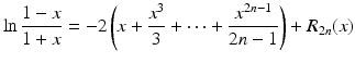 $$\displaystyle\ln\frac{1-x}{1+x}=-2\left(x+\frac{x^{3}}{3}+\dots+\frac{x^{2n-1}}{2n-1}\right)+R_{2n}(x)$$