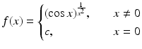 $$\displaystyle f(x)=\begin{cases}(\cos x)^{\frac{1}{x^{2}}},&\quad x\neq 0\\ c,&\quad x=0\end{cases}$$