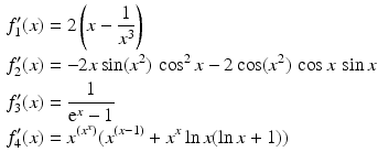 $$\begin{aligned}\displaystyle f_{1}^{\prime}(x)&\displaystyle=2\left(x-\frac{1}{x^{3}}\right)\\ \displaystyle f_{2}^{\prime}(x)&\displaystyle=-2x\sin(x^{2})\,\cos^{2}x-2\cos(x^{2})\,\cos x\,\sin x\\ \displaystyle f_{3}^{\prime}(x)&\displaystyle=\frac{1}{\mathrm{e}^{x}-1}\\ \displaystyle f_{4}^{\prime}(x)&\displaystyle=x^{(x^{x})}(x^{(x-1)}+x^{x}\ln x(\ln x+1))\end{aligned}$$