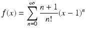 $$\displaystyle f(x)=\sum_{n=0}^{\infty}\frac{n+1}{n!}(x-1)^{n}$$