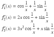 $$\begin{aligned}\displaystyle f_{1}^{\prime}(x)&\displaystyle=\cos\frac{1}{x}+\frac{1}{x}\sin\frac{1}{x}\\ \displaystyle f_{2}^{\prime}(x)&\displaystyle=2x\cos\frac{1}{x}+\sin\frac{1}{x}\\ \displaystyle f_{3}^{\prime}(x)&\displaystyle=3x^{2}\cos\frac{1}{x}+x\sin\frac{1}{x}\end{aligned}$$