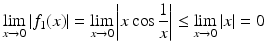 $$\displaystyle\lim\limits_{x\to 0}|f_{1}(x)|=\lim\limits_{x\to 0}\left|x\cos\frac{1}{x}\right|\leq\lim\limits_{x\to 0}|x|=0$$