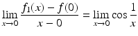 $$\displaystyle\lim\limits_{x\to 0}\frac{f_{1}(x)-f(0)}{x-0}=\lim\limits_{x\to 0}\cos\frac{1}{x}$$