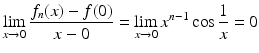 $$\displaystyle\lim\limits_{x\to 0}\frac{f_{n}(x)-f(0)}{x-0}=\lim\limits_{x\to 0}x^{n-1}\cos\frac{1}{x}=0$$