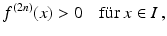 $$\displaystyle f^{(2n)}(x)> 0\quad\text{f{\"u}r}\ x\in I\,,$$