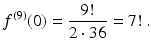 $$\displaystyle f^{(9)}(0)=\frac{9!}{2\cdot 36}=7!\,.$$