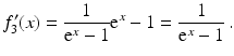 $$\displaystyle f_{3}^{\prime}(x)=\frac{1}{\mathrm{e}^{x}-1}\mathrm{e}^{x}-1=\frac{1}{\mathrm{e}^{x}-1}\,.$$