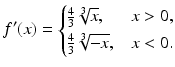 $$\displaystyle f^{\prime}(x)=\begin{cases}\frac{4}{3}\sqrt[3]{x},&x> 0,\\ \frac{4}{3}\sqrt[3]{-x},&x<0.\end{cases}$$