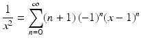 $$\displaystyle\frac{1}{x^{2}}=\sum_{n=0}^{\infty}(n+1)\,(-1)^{n}(x-1)^{n}$$