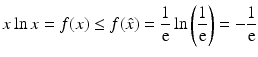 $$\displaystyle x\ln x=f(x)\leq f(\hat{x})=\frac{1}{\mathrm{e}}\ln\left(\frac{1}{\mathrm{e}}\right)=-\frac{1}{\mathrm{e}}$$