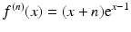 $$\displaystyle f^{(n)}(x)=(x+n)\mathrm{e}^{x-1}$$