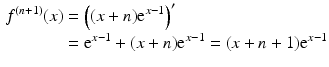 $$\begin{aligned}\displaystyle f^{(n+1)}(x)&\displaystyle=\left((x+n)\mathrm{e}^{x-1}\right)^{\prime}\\ \displaystyle&\displaystyle=\mathrm{e}^{x-1}+(x+n)\mathrm{e}^{x-1}=(x+n+1)\mathrm{e}^{x-1}\end{aligned}$$