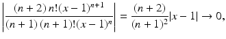 $$\displaystyle\left|\frac{(n+2)\,n!(x-1)^{n+1}}{(n+1)\,(n+1)!(x-1)^{n}}\right|=\frac{(n+2)}{(n+1)^{2}}|x-1|\rightarrow 0,$$