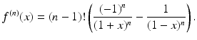 $$\displaystyle f^{(n)}(x)=(n-1)!\left(\frac{(-1)^{n}}{(1+x)^{n}}-\frac{1}{(1-x)^{n}}\right).$$